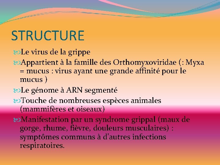 STRUCTURE Le virus de la grippe Appartient à la famille des Orthomyxoviridae (: Myxa