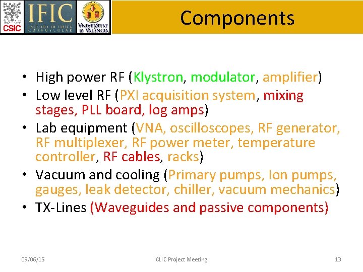 Components • High power RF (Klystron, modulator, amplifier) • Low level RF (PXI acquisition