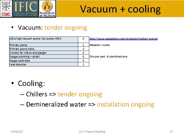 Vacuum + cooling • Vacuum: tender ongoing Ultra high vacuum pump: ion pump +NEG