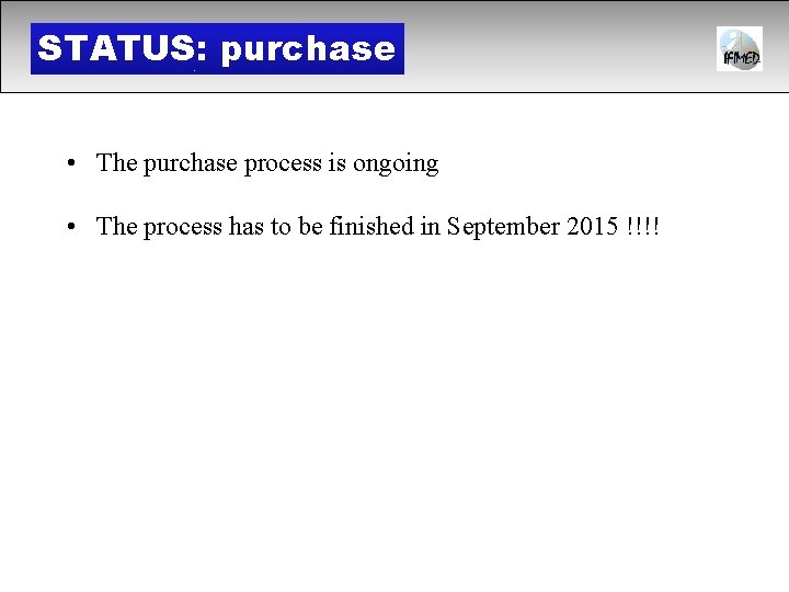 STATUS: purchase • The purchase process is ongoing • The process has to be