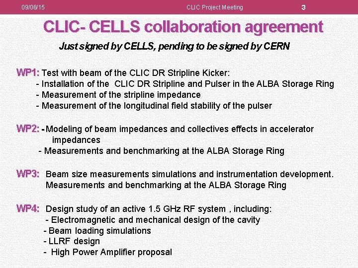 09/06/15 CLIC Project Meeting 3 CLIC- CELLS collaboration agreement Just signed by CELLS, pending