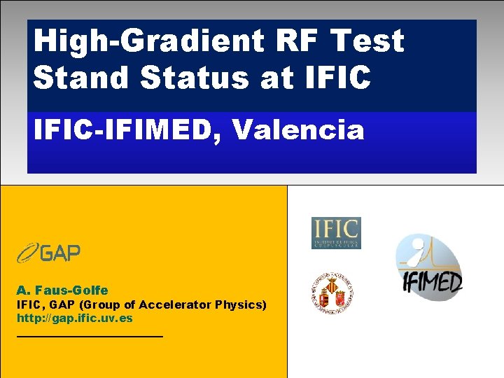 High-Gradient RF Test Stand Status at IFIC-IFIMED, Valencia A. Faus-Golfe IFIC, GAP (Group of