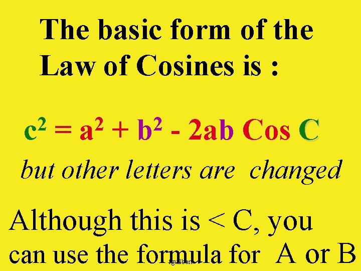 The basic form of the Law of Cosines is : 2 c = 2