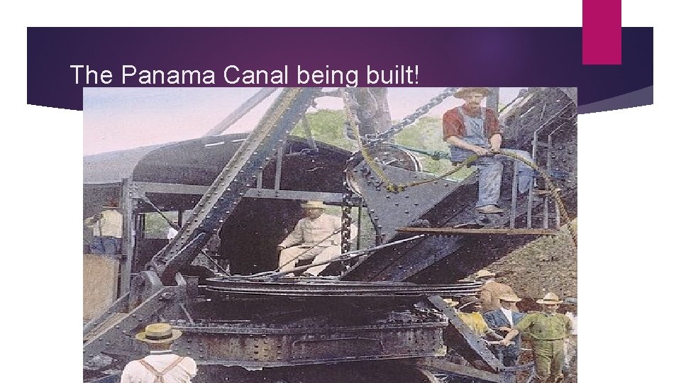 The Panama Canal being built! 