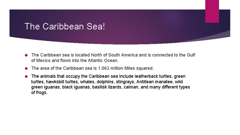 The Caribbean Sea! The Caribbean sea is located North of South America and is