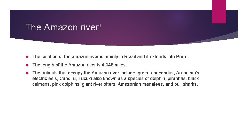 The Amazon river! The location of the amazon river is mainly in Brazil and