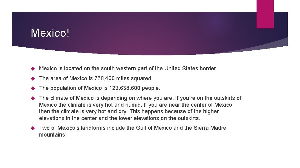 Mexico! Mexico is located on the south western part of the United States border.