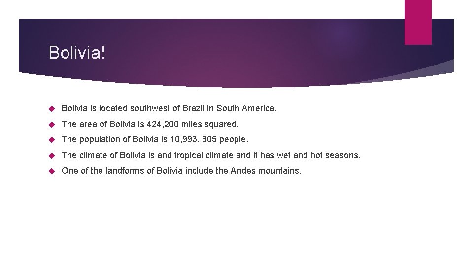 Bolivia! Bolivia is located southwest of Brazil in South America. The area of Bolivia