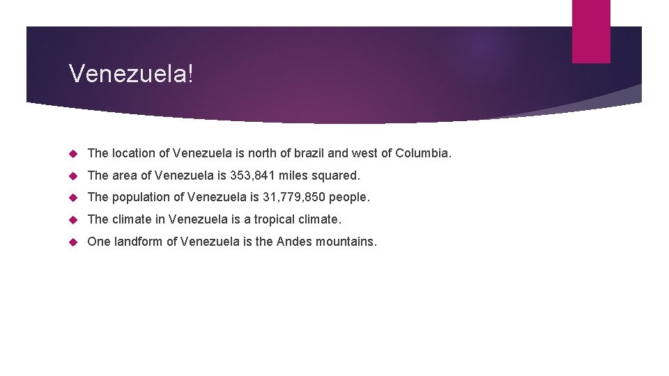 Venezuela! The location of Venezuela is north of brazil and west of Columbia. The