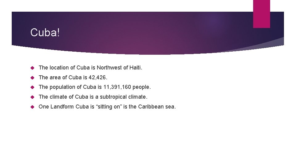 Cuba! The location of Cuba is Northwest of Haiti. The area of Cuba is