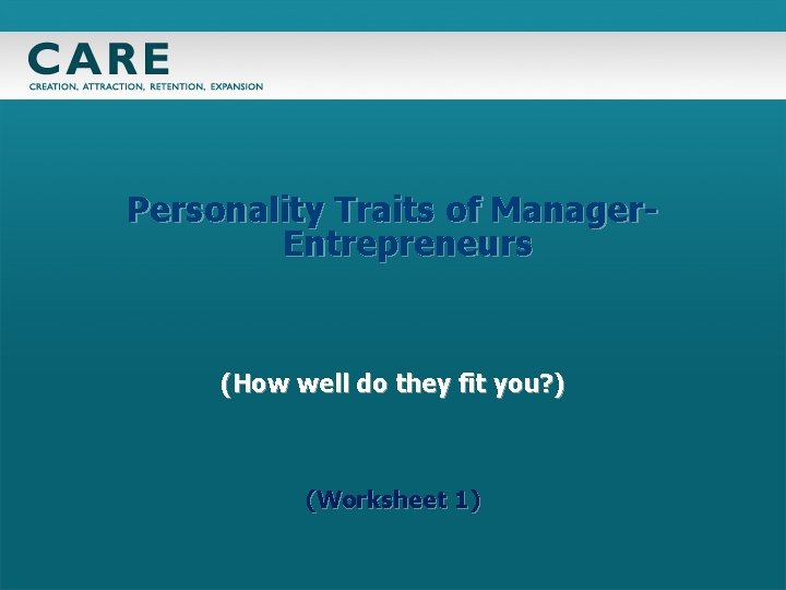 Personality Traits of Manager. Entrepreneurs (How well do they fit you? ) (Worksheet 1)