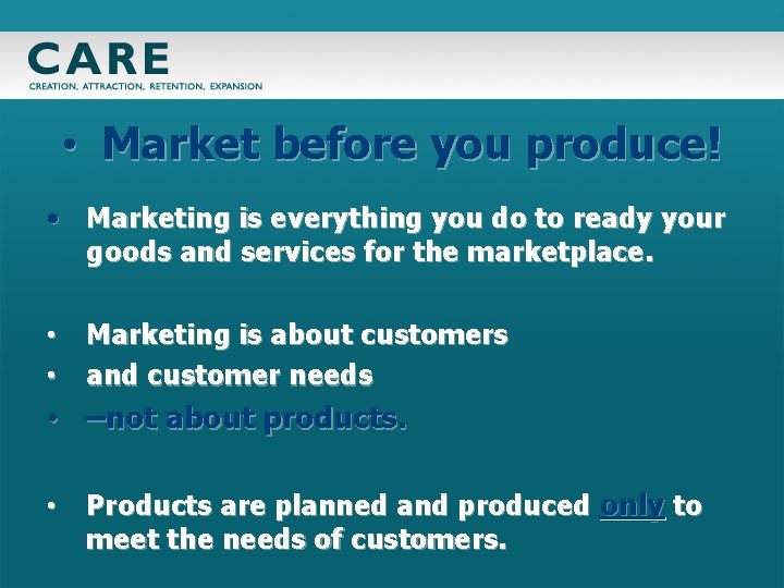  • Market before you produce! • Marketing is everything you do to ready