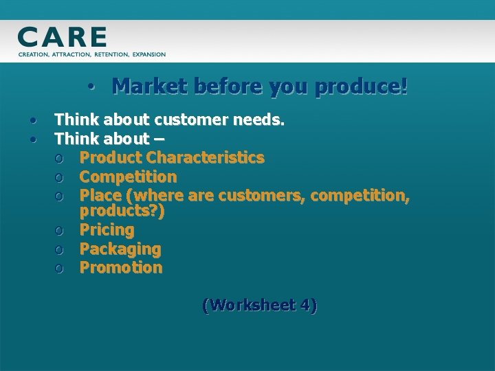  • Market before you produce! • • Think about customer needs. Think about