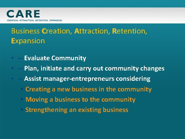 Business Creation, Attraction, Retention, Expansion • -- Evaluate Community • -- Plan, initiate and