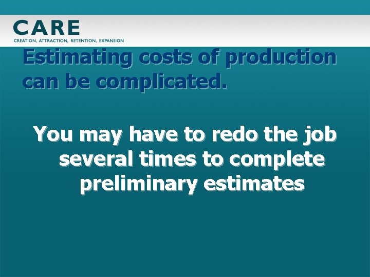 Estimating costs of production can be complicated. You may have to redo the job
