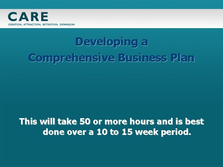 Developing a Comprehensive Business Plan This will take 50 or more hours and is