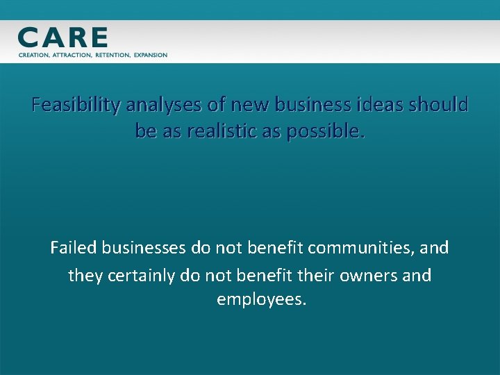 Feasibility analyses of new business ideas should be as realistic as possible. Failed businesses