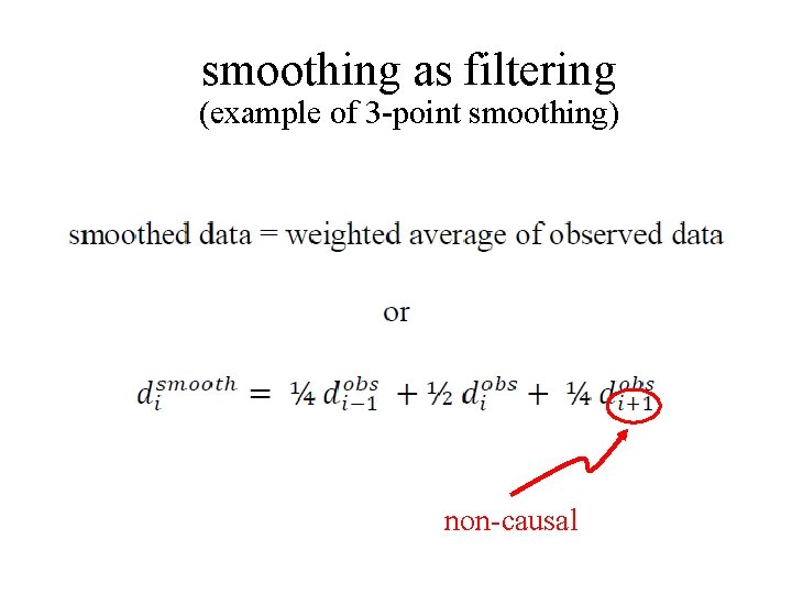 smoothing as filtering (example of 3 -point smoothing) non-causal 