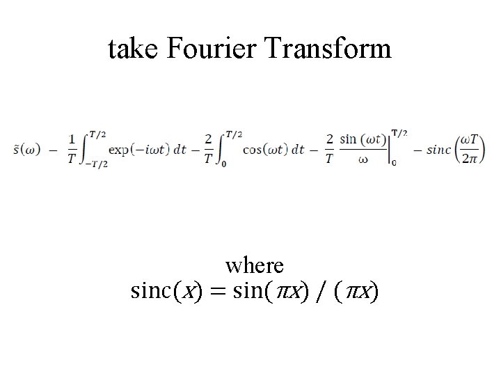 take Fourier Transform where sinc(x) = sin(πx) / (πx) 