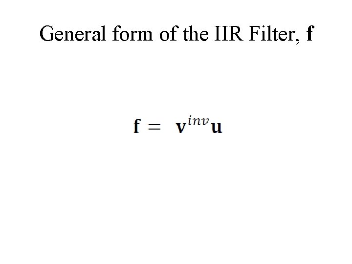 General form of the IIR Filter, f 