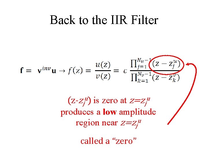 Back to the IIR Filter (z-zju) is zero at z=zju produces a low amplitude