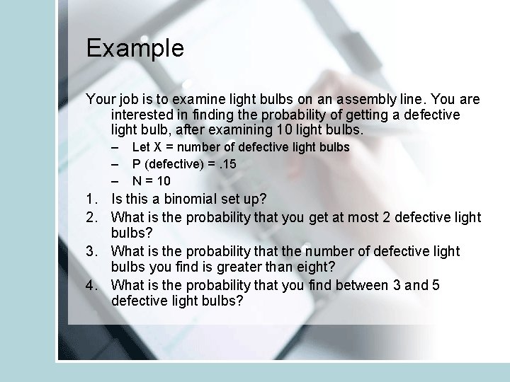 Example Your job is to examine light bulbs on an assembly line. You are