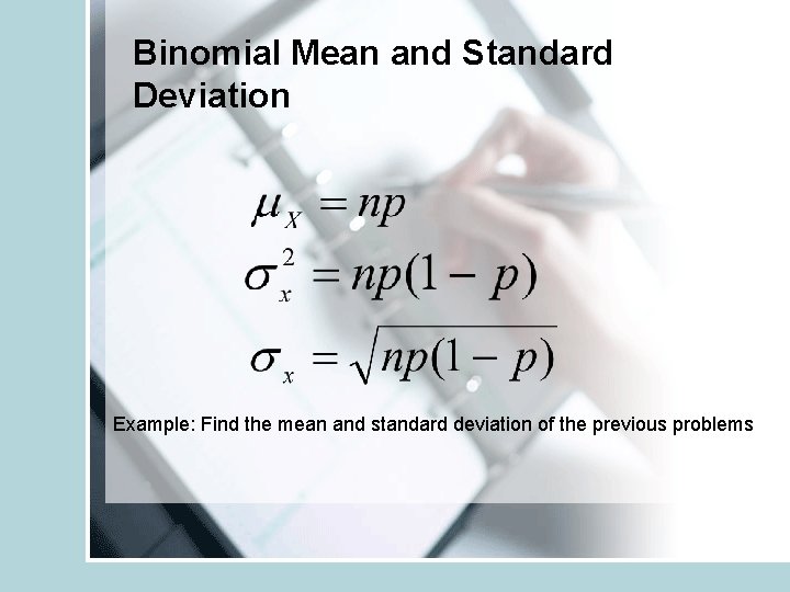 Binomial Mean and Standard Deviation Example: Find the mean and standard deviation of the