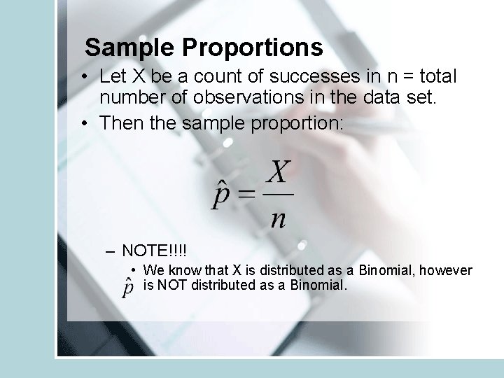 Sample Proportions • Let X be a count of successes in n = total