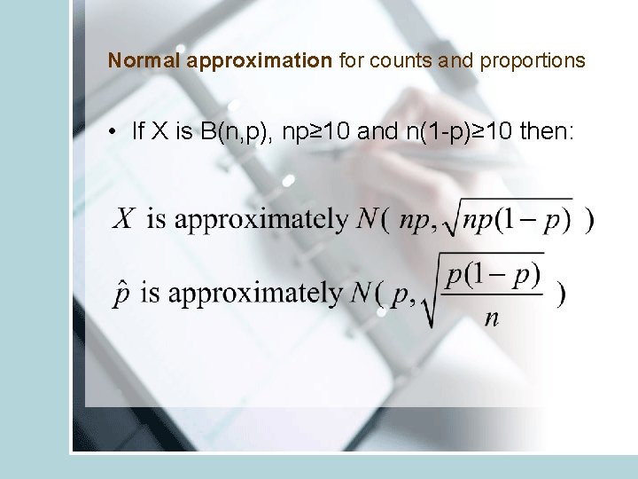 Normal approximation for counts and proportions • If X is B(n, p), np≥ 10