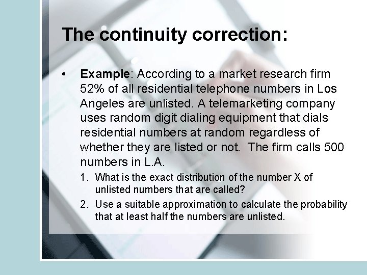 The continuity correction: • Example: According to a market research firm 52% of all