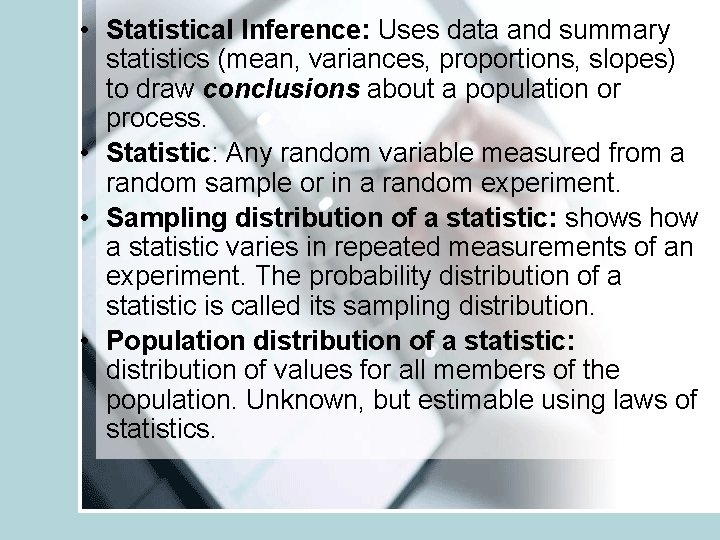  • Statistical Inference: Uses data and summary statistics (mean, variances, proportions, slopes) to
