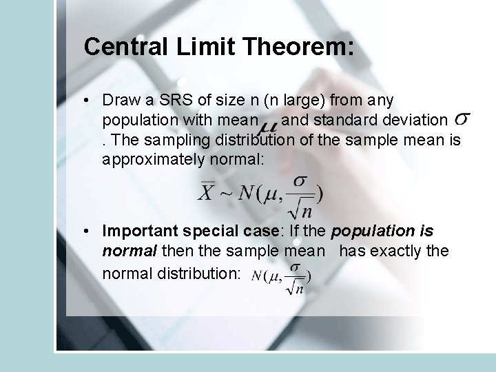 Central Limit Theorem: • Draw a SRS of size n (n large) from any