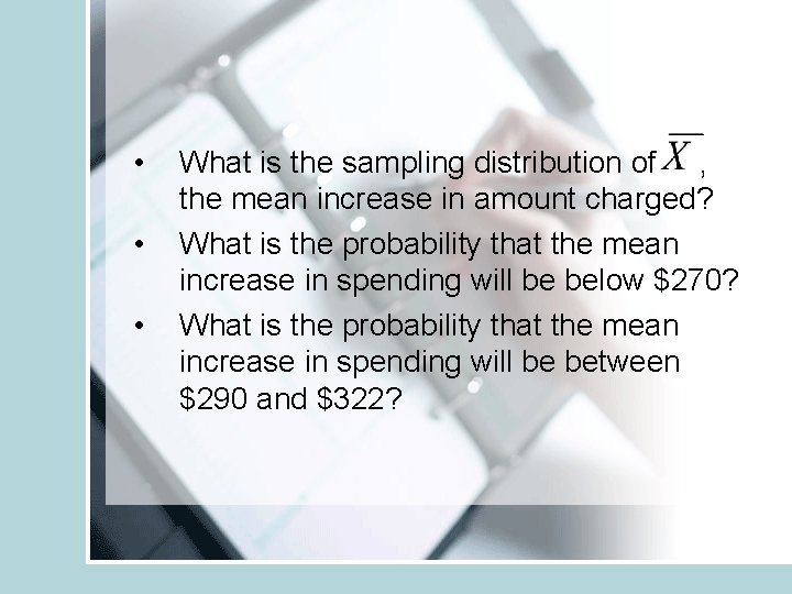  • • • What is the sampling distribution of , the mean increase