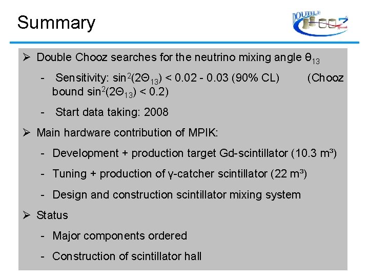 Summary Double Chooz searches for the neutrino mixing angle θ 13 - Sensitivity: sin