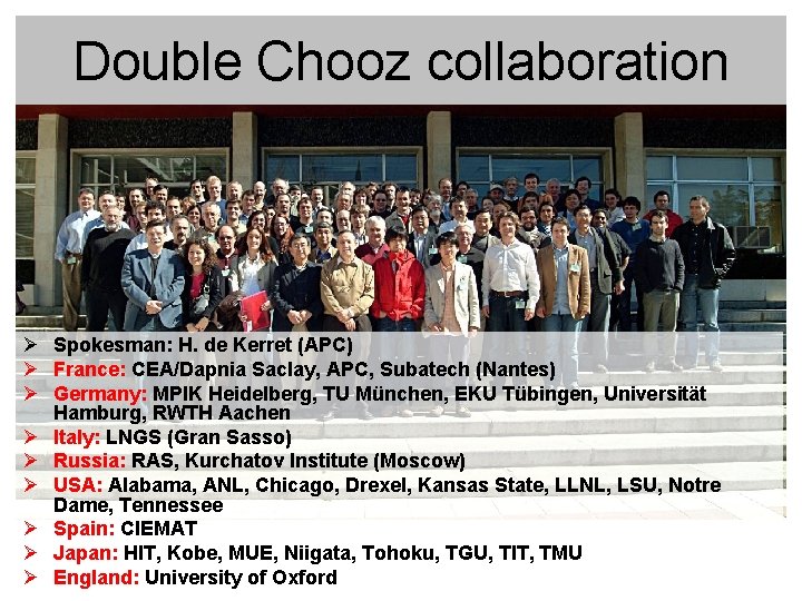 Double Chooz collaboration Spokesman: H. de Kerret (APC) France: CEA/Dapnia Saclay, APC, Subatech (Nantes)