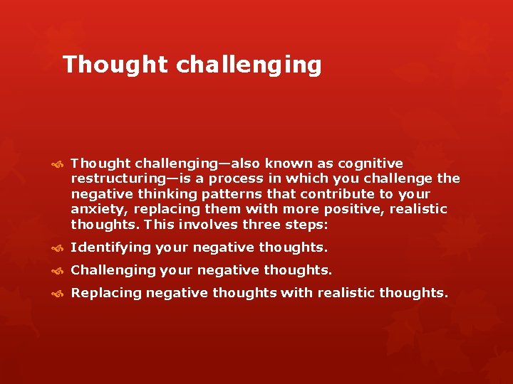 Thought challenging Thought challenging—also known as cognitive restructuring—is a process in which you challenge Thought challenging Thought challenging—also known as cognitive restructuring—is a process in which you challenge