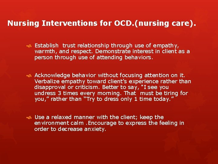 Nursing Interventions for OCD. (nursing care). Establish trust relationship through use of empathy, warmth,
