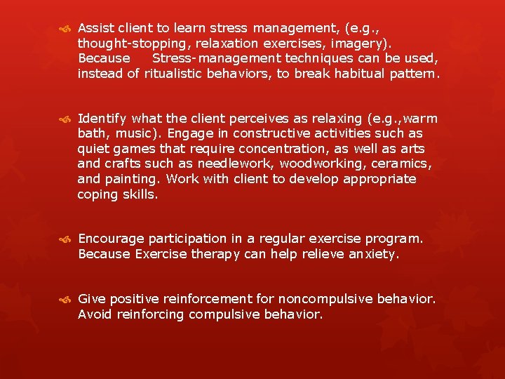  Assist client to learn stress management, (e. g. , thought-stopping, relaxation exercises, imagery).