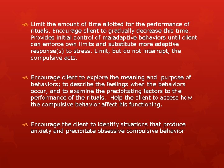Limit the amount of time allotted for the performance of rituals. Encourage client Limit the amount of time allotted for the performance of rituals. Encourage client