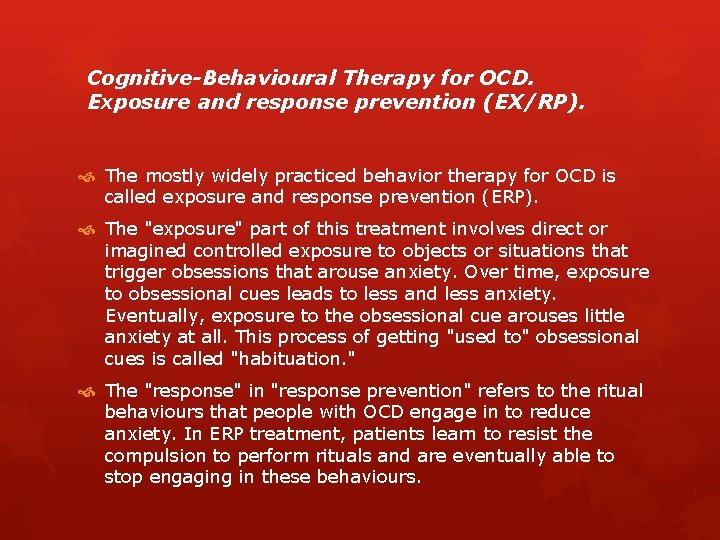 Cognitive-Behavioural Therapy for OCD. Exposure and response prevention (EX/RP). The mostly widely practiced behavior