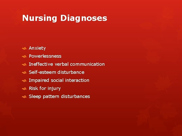 Nursing Diagnoses Anxiety Powerlessness Ineffective verbal communication Self-esteem disturbance Impaired social interaction Risk for