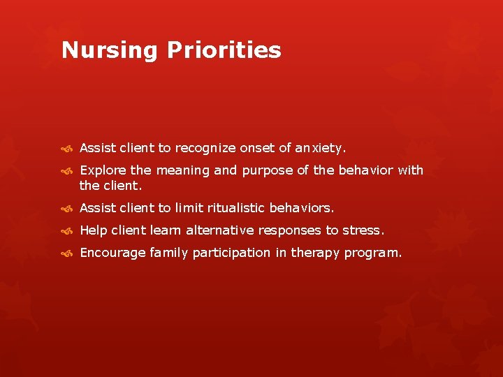 Nursing Priorities Assist client to recognize onset of anxiety. Explore the meaning and purpose