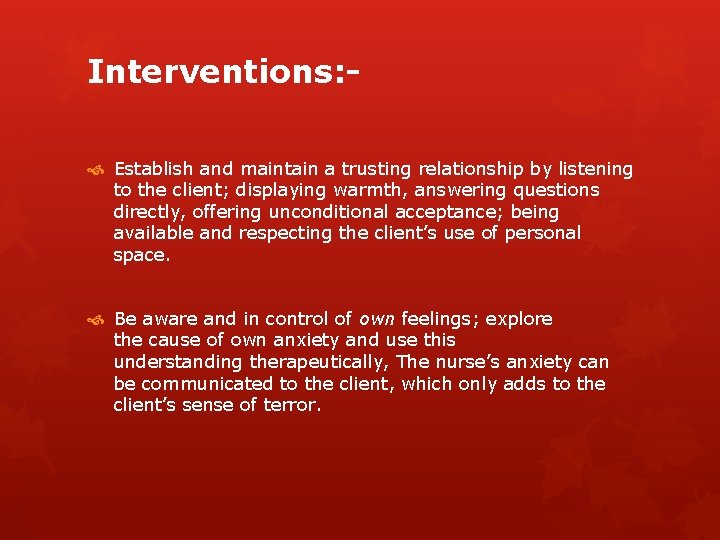 Interventions: Establish and maintain a trusting relationship by listening to the client; displaying warmth,