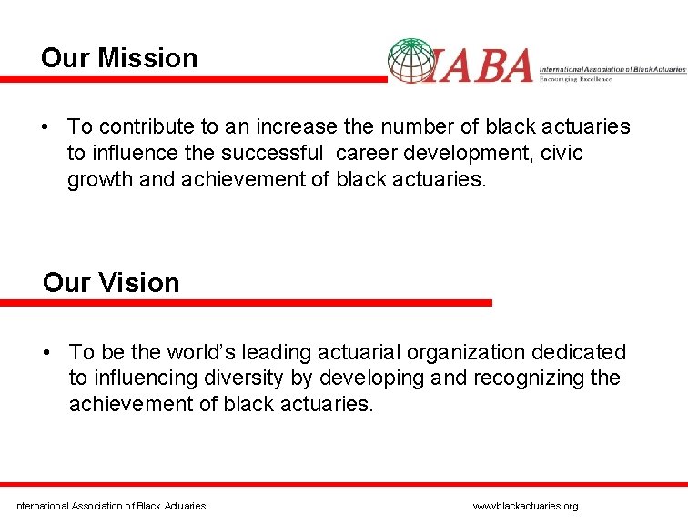 Our Mission • To contribute to an increase the number of black actuaries to