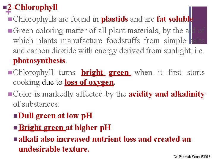 n 2 -Chlorophyll + n Chlorophylls are found in plastids and are fat soluble.