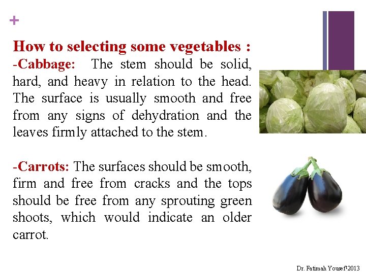 + How to selecting some vegetables : -Cabbage: The stem should be solid, hard,