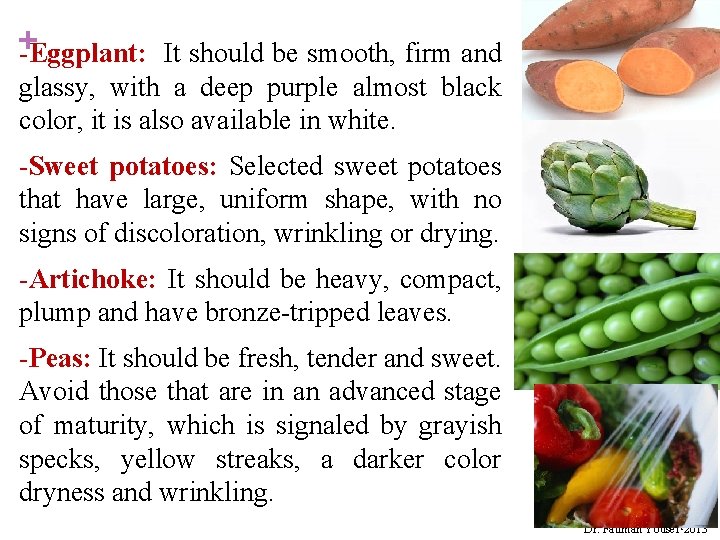 + -Eggplant: It should be smooth, firm and glassy, with a deep purple almost