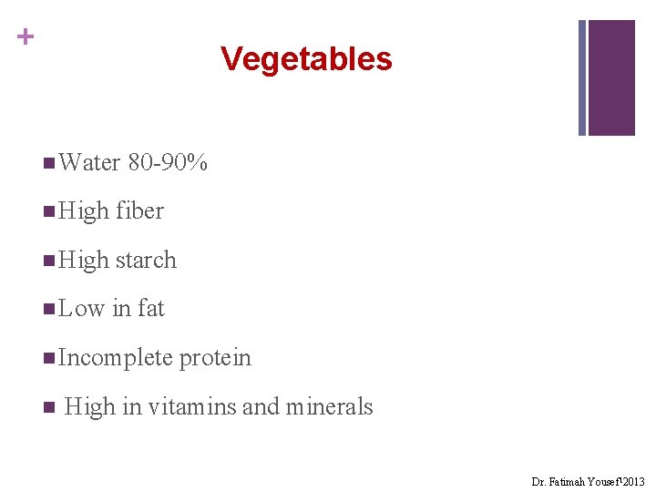 + Vegetables n Water 80 -90% n High fiber n High starch n Low