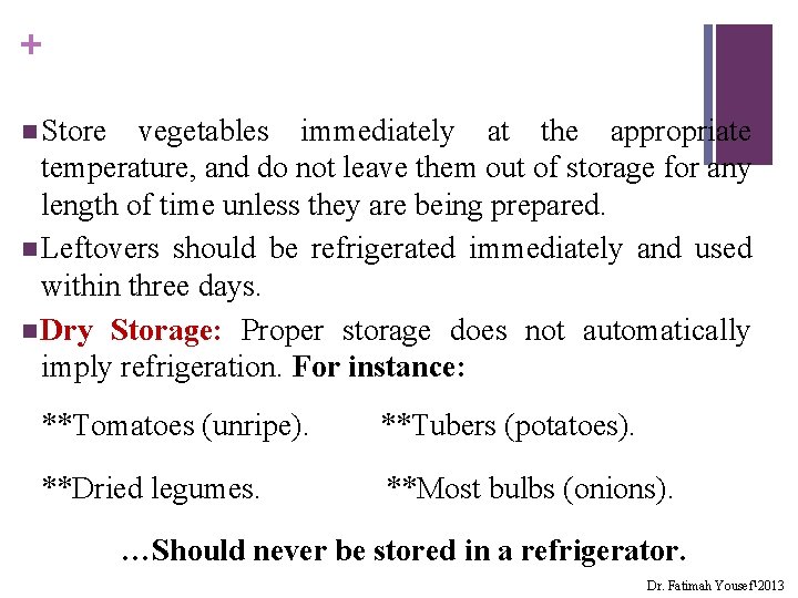 + n Store vegetables immediately at the appropriate temperature, and do not leave them