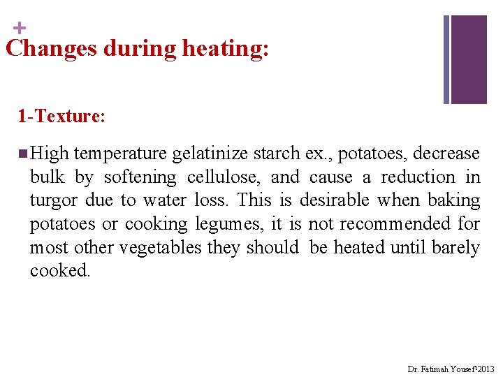 + Changes during heating: 1 -Texture: n High temperature gelatinize starch ex. , potatoes,